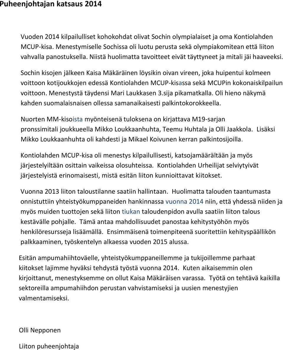 Sochin kisojen jälkeen Kaisa Mäkäräinen löysikin oivan vireen, joka huipentui kolmeen voittoon kotijoukkojen edessä Kontiolahden MCUP-kisassa sekä MCUPin kokonaiskilpailun voittoon.