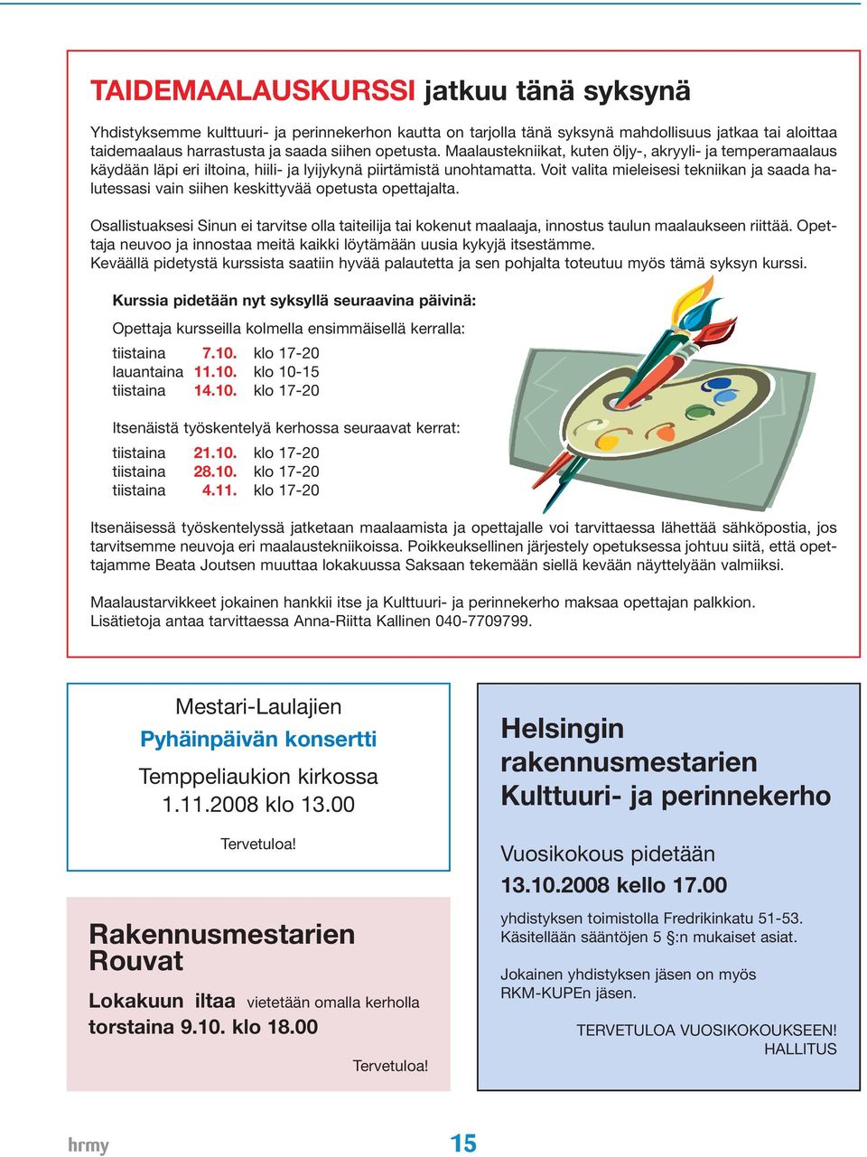 Voit valita mieleisesi tekniikan ja saada halutessasi vain siihen keskittyvää opetusta opettajalta.