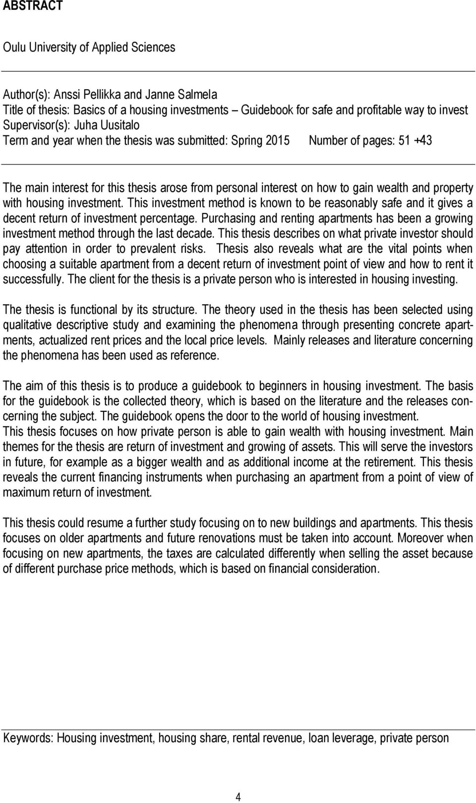 property with housing investment. This investment method is known to be reasonably safe and it gives a decent return of investment percentage.