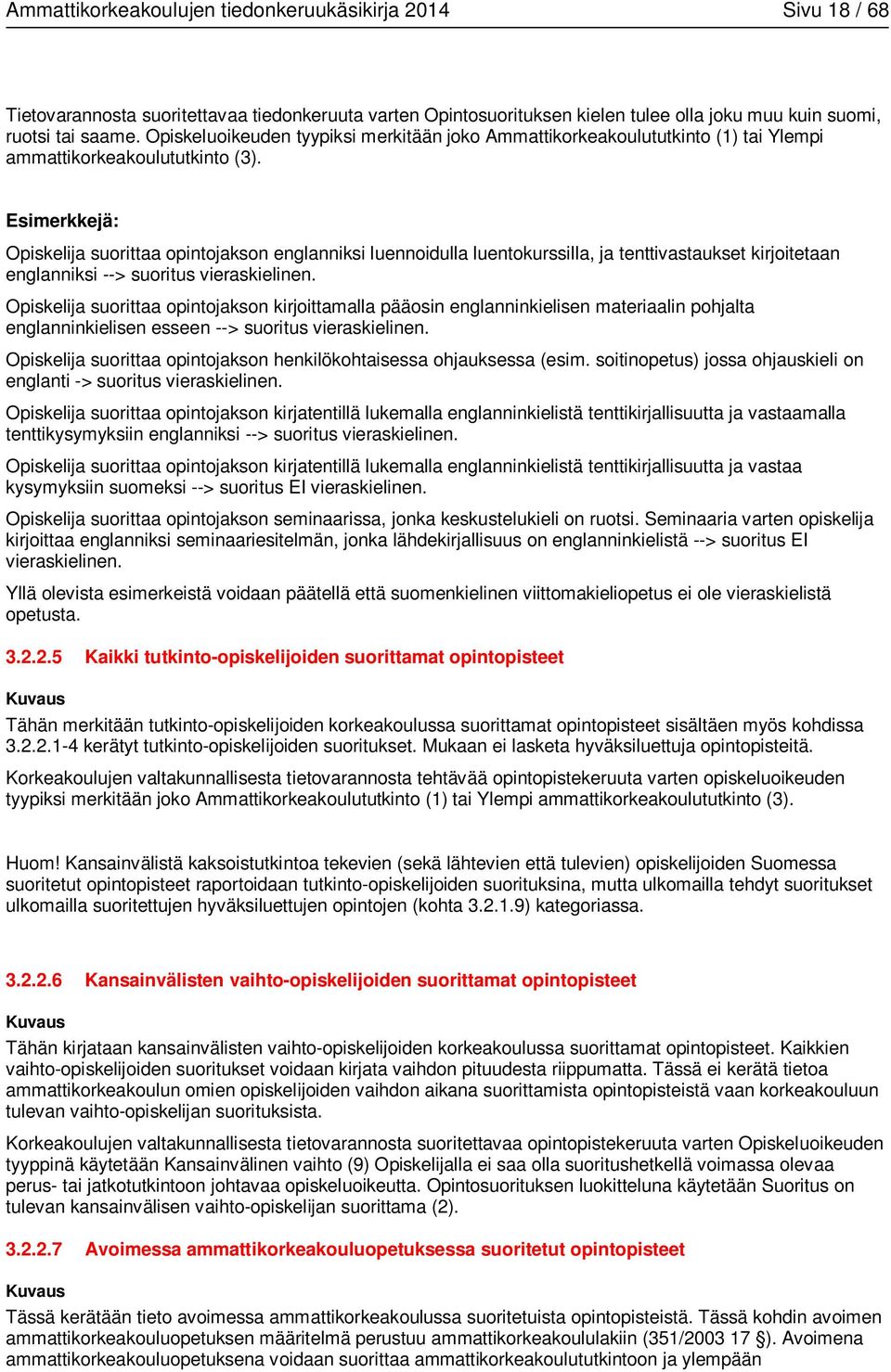 Esimerkkejä: Opiskelija suorittaa opintojakson englanniksi luennoidulla luentokurssilla, ja tenttivastaukset kirjoitetaan englanniksi --> suoritus vieraskielinen.