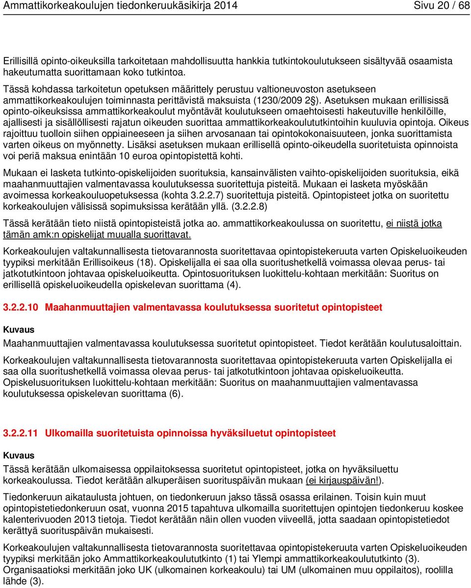 Asetuksen mukaan erillisissä opinto-oikeuksissa ammattikorkeakoulut myöntävät koulutukseen omaehtoisesti hakeutuville henkilöille, ajallisesti ja sisällöllisesti rajatun oikeuden suorittaa