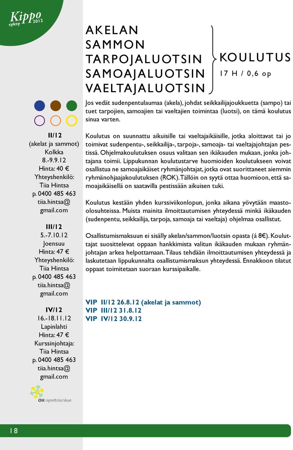 com III/12 5.-7.10.12 Joensuu Hinta: 47 Yhteyshenkilö: Tiia Hintsa p. 0400 485 463 tiia.hintsa@ gmail.