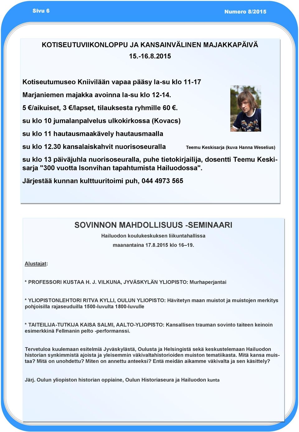 30 kansalaiskahvit nuorisoseuralla Teemu Keskisarja (kuva Hanna Weselius) su klo 13 päiväjuhla nuorisoseuralla, puhe tietokirjailija, dosentti Teemu Keskisarja "300 vuotta Isonvihan tapahtumista