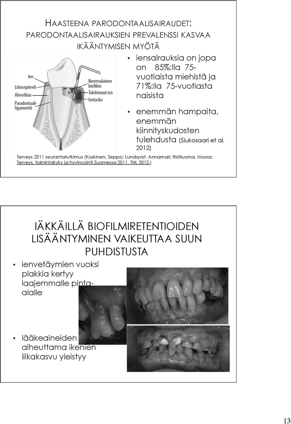 2012) Terveys 2011 seurantatutkimus (Koskinen, Seppo; Lundqvist, Annamari; Ristiluoma, Noora: Terveys, toimintakyky ja hyvinvointi Suomessa 2011, THL