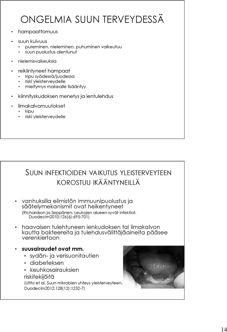 vanhuksilla elimistön immuunipuolustus ja säätelymekanismit ovat heikentyneet (Richardson ja Seppänen. Leukojen alueen syvät infektiot.