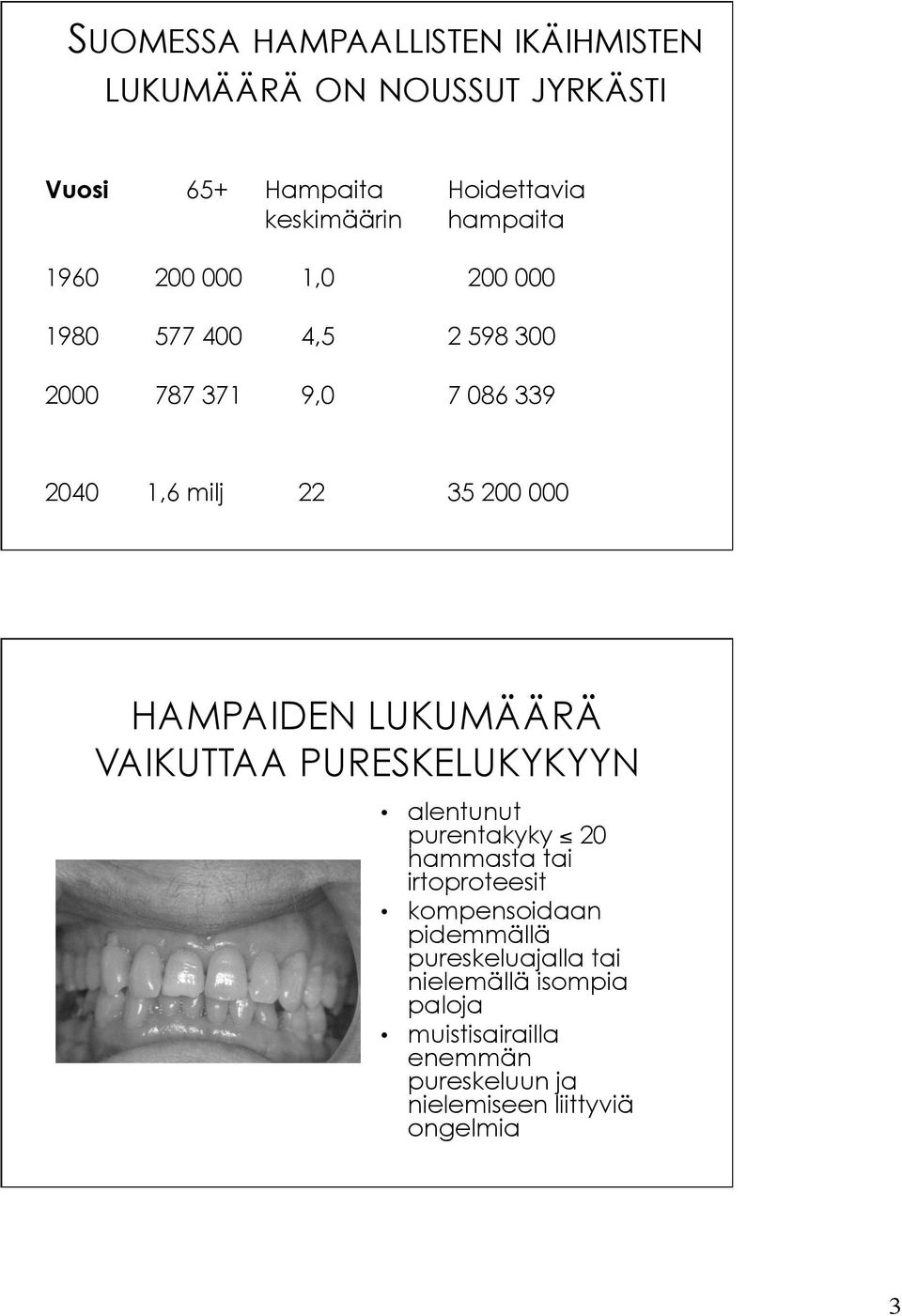 HAMPAIDEN LUKUMÄÄRÄ VAIKUTTAA PURESKELUKYKYYN alentunut purentakyky 20 hammasta tai irtoproteesit kompensoidaan