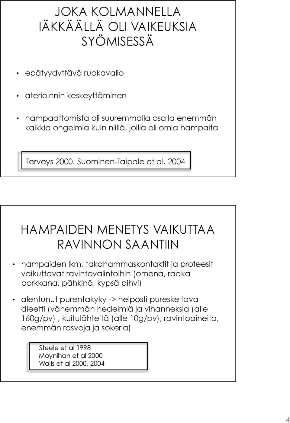 2004 HAMPAIDEN MENETYS VAIKUTTAA RAVINNON SAANTIIN hampaiden lkm, takahammaskontaktit ja proteesit vaikuttavat ravintovalintoihin (omena, raaka porkkana, pähkinä,