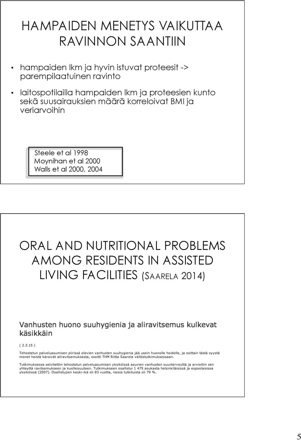 suusairauksien määrä korreloivat BMI ja veriarvoihin Steele et al 1998 Moynihan et al 2000