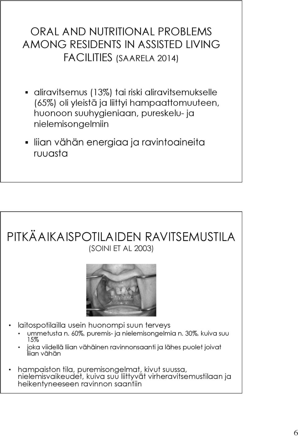 2003) laitospotilailla usein huonompi suun terveys ummetusta n. 60%, puremis- ja nielemisongelmia n.