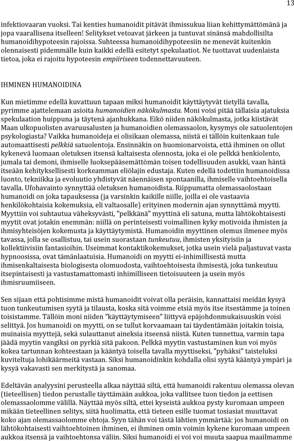 Suhteessa humanoidihypoteesiin ne menevät kuitenkin olennaisesti pidemmälle kuin kaikki edellä esitetyt spekulaatiot.