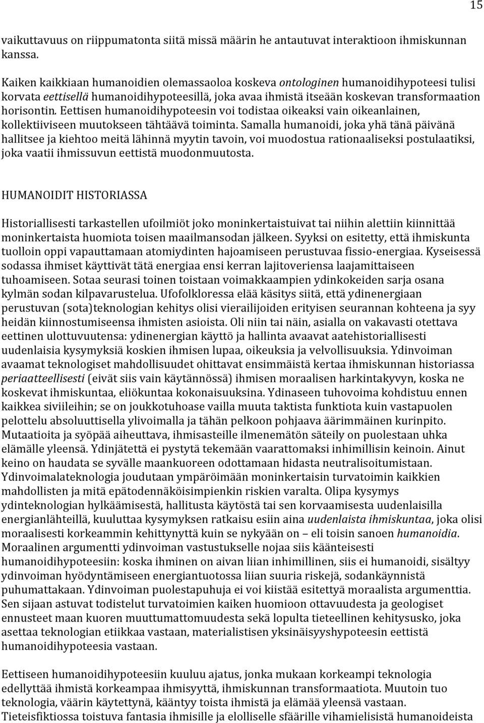 Eettisen humanoidihypoteesin voi todistaa oikeaksi vain oikeanlainen, kollektiiviseen muutokseen tähtäävä toiminta.