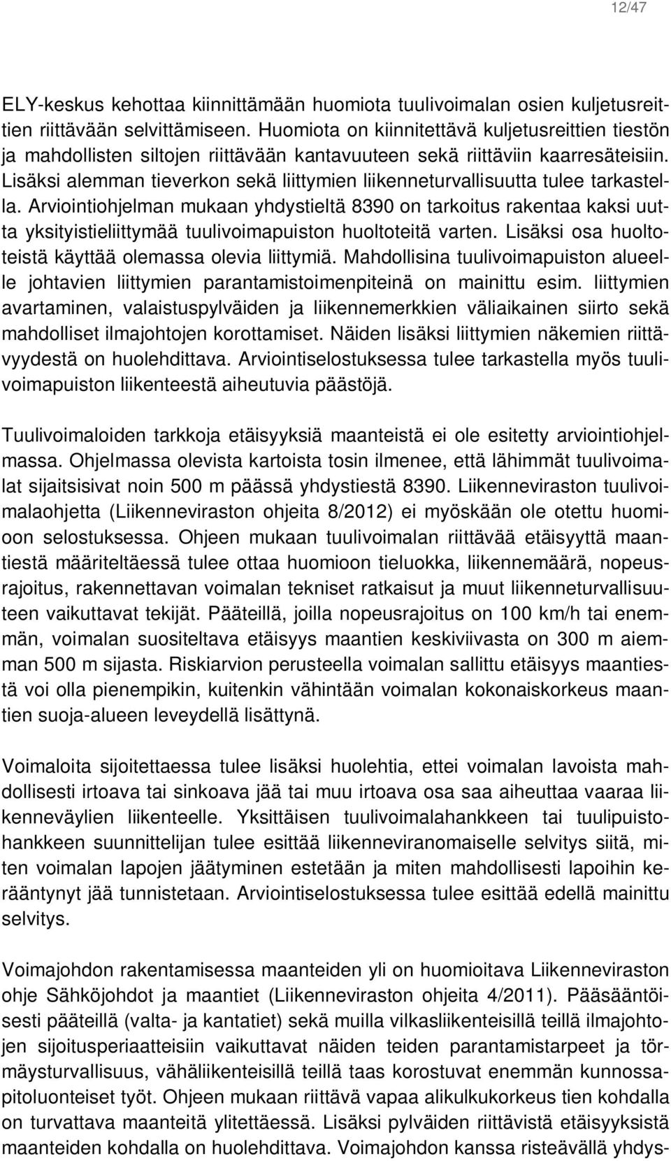 Lisäksi alemman tieverkon sekä liittymien liikenneturvallisuutta tulee tarkastella.