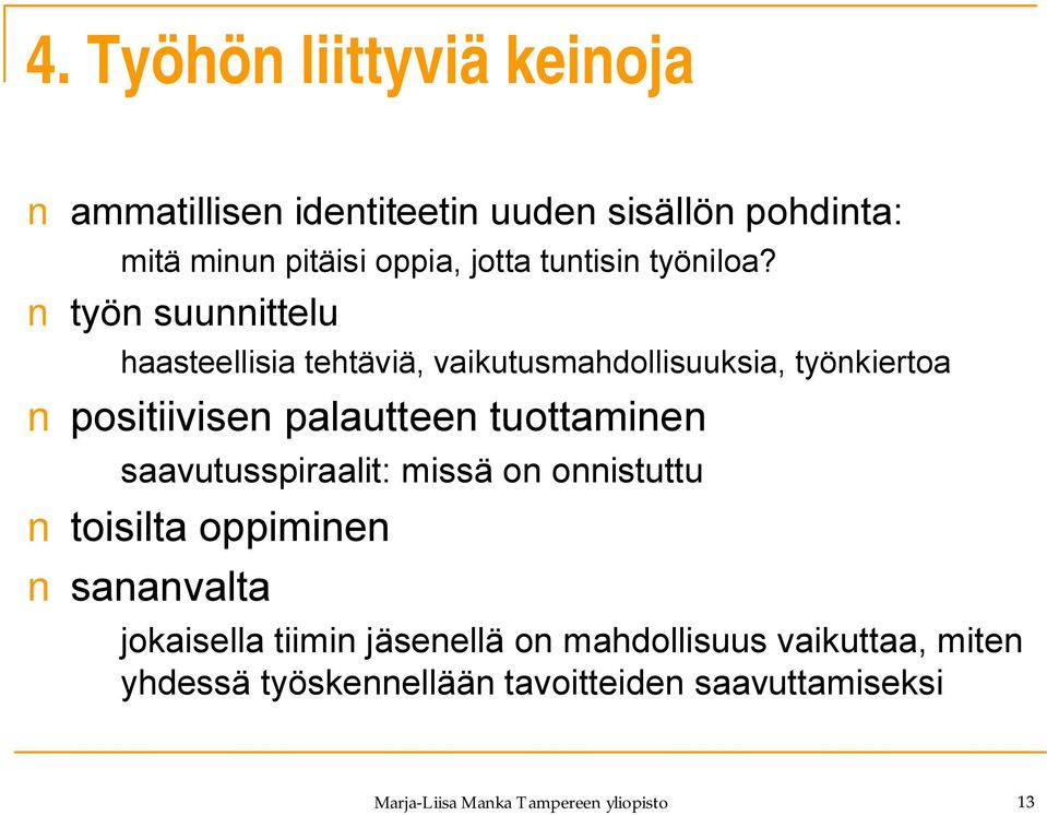 työn suunnittelu haasteellisia tehtäviä, vaikutusmahdollisuuksia, työnkiertoa positiivisen palautteen tuottaminen