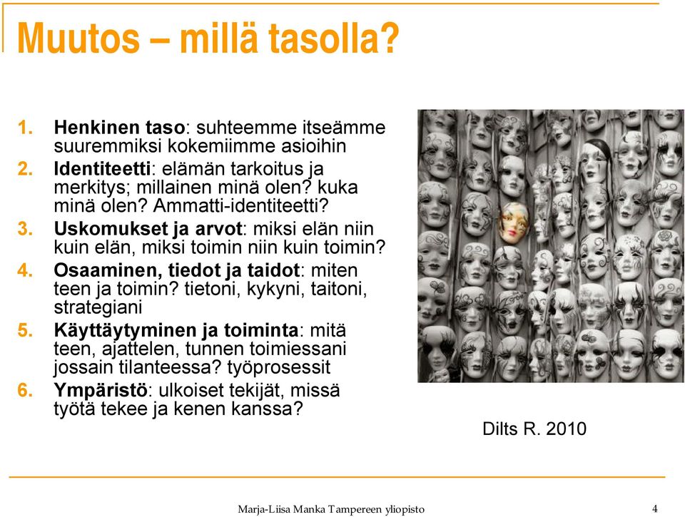 Uskomukset ja arvot: miksi elän niin kuin elän, miksi toimin niin kuin toimin? 4. Osaaminen, tiedot ja taidot: miten teen ja toimin?