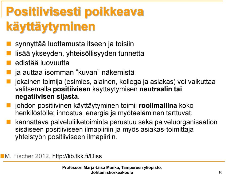 johdon positiivinen käyttäytyminen toimii roolimallina koko henkilöstölle; innostus, energia ja myötäeläminen tarttuvat.