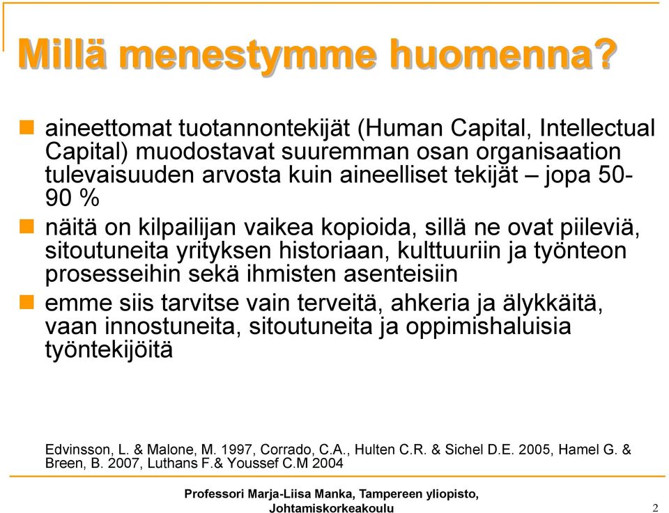 jopa 50-90 % näitä on kilpailijan vaikea kopioida, sillä ne ovat piileviä, sitoutuneita yrityksen historiaan, kulttuuriin ja työnteon prosesseihin sekä