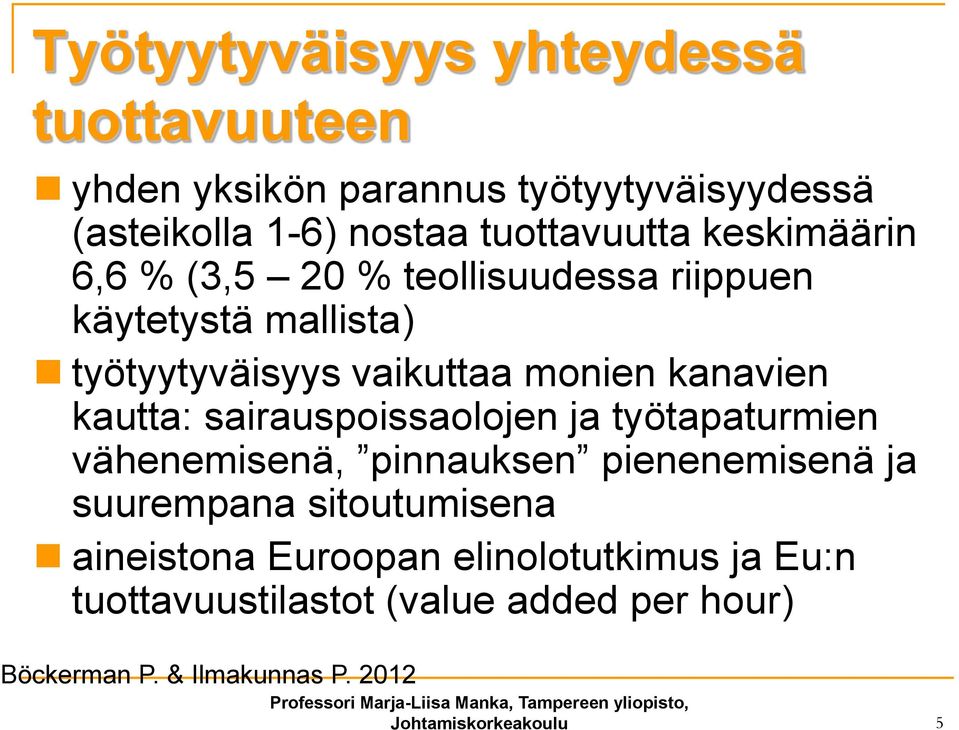 sairauspoissaolojen ja työtapaturmien vähenemisenä, pinnauksen pienenemisenä ja suurempana sitoutumisena aineistona