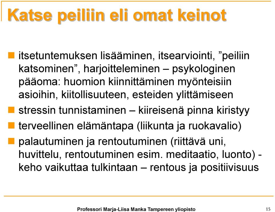 pinna kiristyy terveellinen elämäntapa (liikunta ja ruokavalio) palautuminen ja rentoutuminen (riittävä uni, huvittelu,