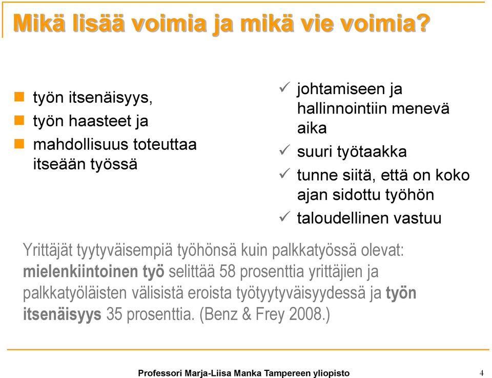 työtaakka tunne siitä, että on koko ajan sidottu työhön taloudellinen vastuu Yrittäjät tyytyväisempiä työhönsä kuin palkkatyössä