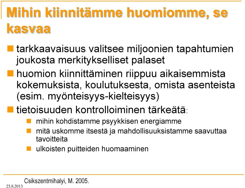 myönteisyys-kielteisyys) tietoisuuden kontrolloiminen tärkeätä: mihin kohdistamme psyykkisen energiamme mitä