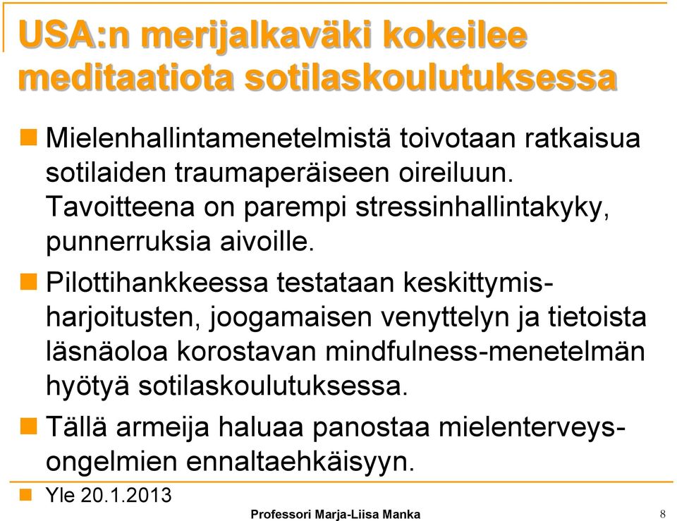 Pilottihankkeessa testataan keskittymisharjoitusten, joogamaisen venyttelyn ja tietoista läsnäoloa korostavan