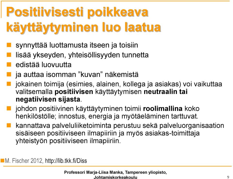 johdon positiivinen käyttäytyminen toimii roolimallina koko henkilöstölle; innostus, energia ja myötäeläminen tarttuvat.