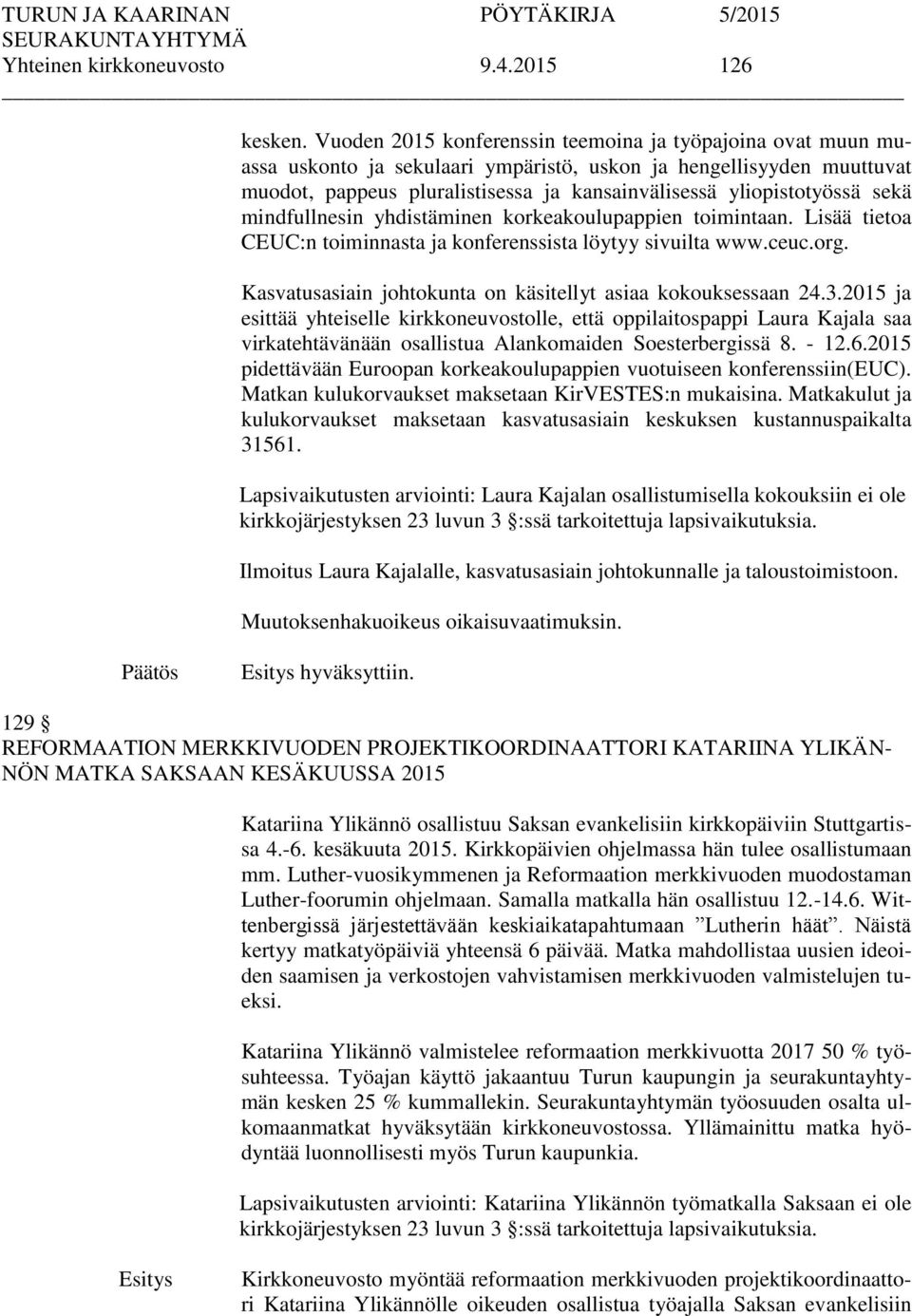 sekä mindfullnesin yhdistäminen korkeakoulupappien toimintaan. Lisää tietoa CEUC:n toiminnasta ja konferenssista löytyy sivuilta www.ceuc.org.