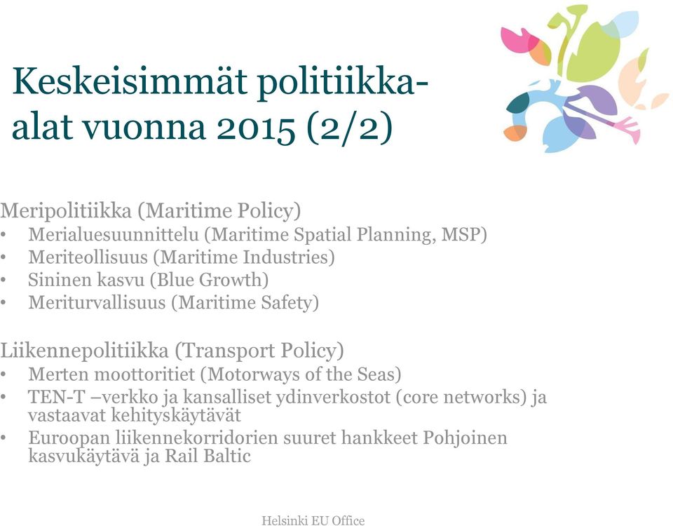 Liikennepolitiikka (Transport Policy) Merten moottoritiet (Motorways of the Seas) TEN-T verkko ja kansalliset