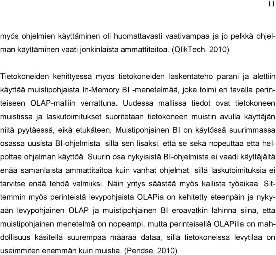 verrattuna. Uudessa mallissa tiedot ovat tietokoneen muistissa ja laskutoimitukset suoritetaan tietokoneen muistin avulla käyttäjän niitä pyytäessä, eikä etukäteen.