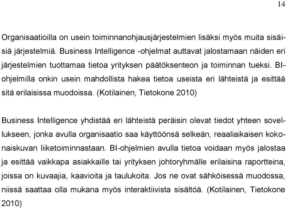 BIohjelmilla onkin usein mahdollista hakea tietoa useista eri lähteistä ja esittää sitä erilaisissa muodoissa.