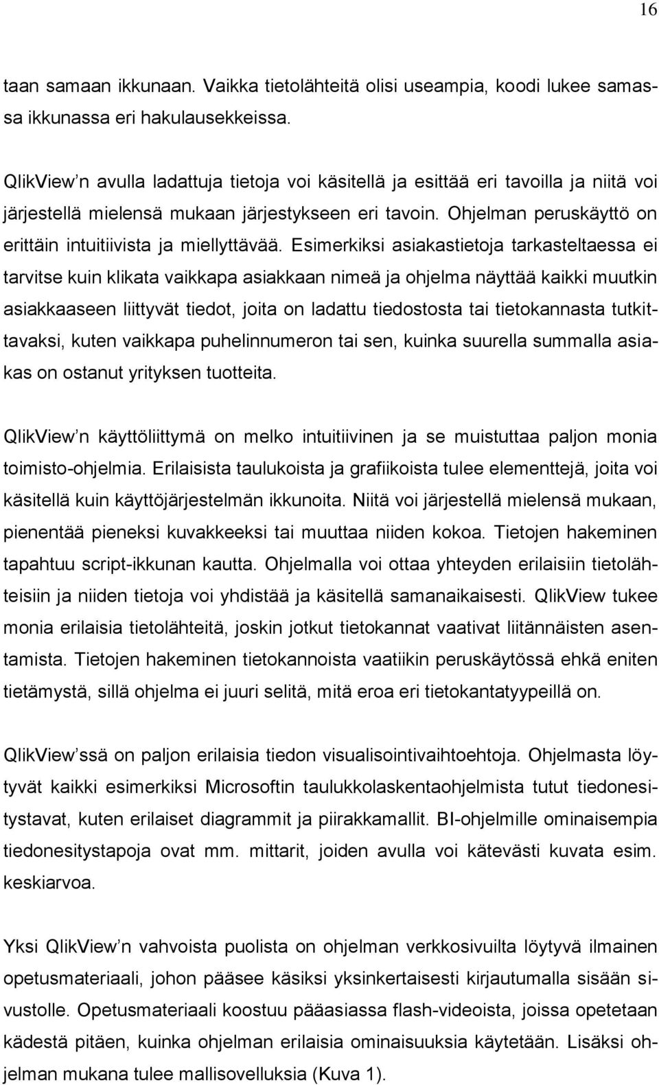 Ohjelman peruskäyttö on erittäin intuitiivista ja miellyttävää.