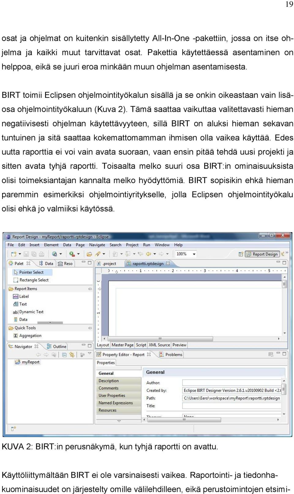 BIRT toimii Eclipsen ohjelmointityökalun sisällä ja se onkin oikeastaan vain lisäosa ohjelmointityökaluun (Kuva 2).