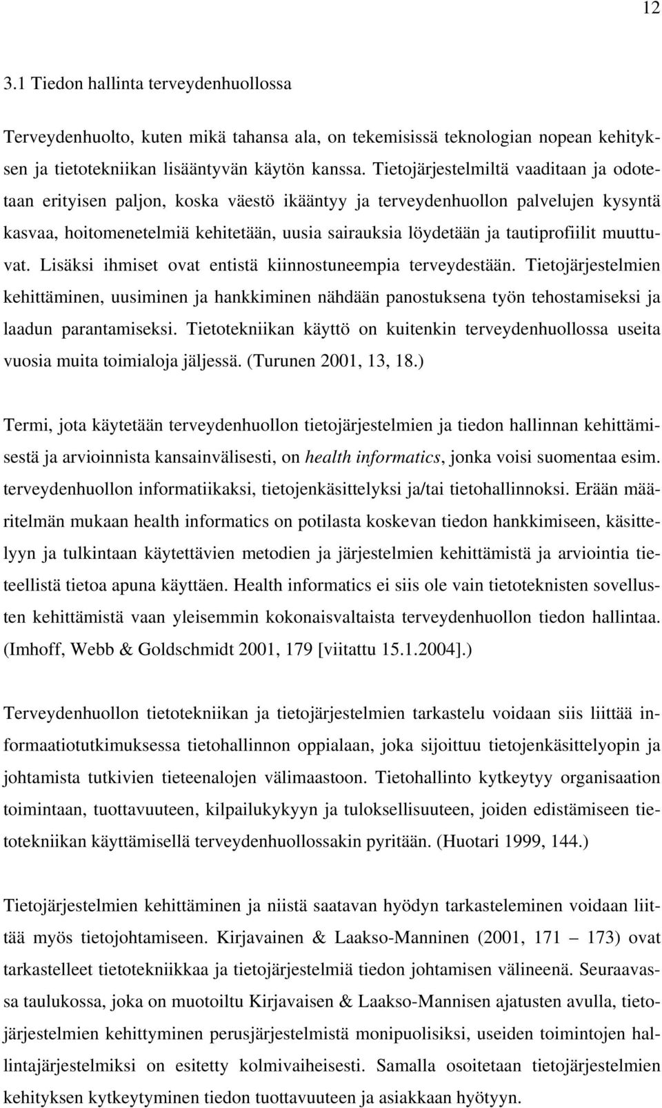 tautiprofiilit muuttuvat. Lisäksi ihmiset ovat entistä kiinnostuneempia terveydestään.