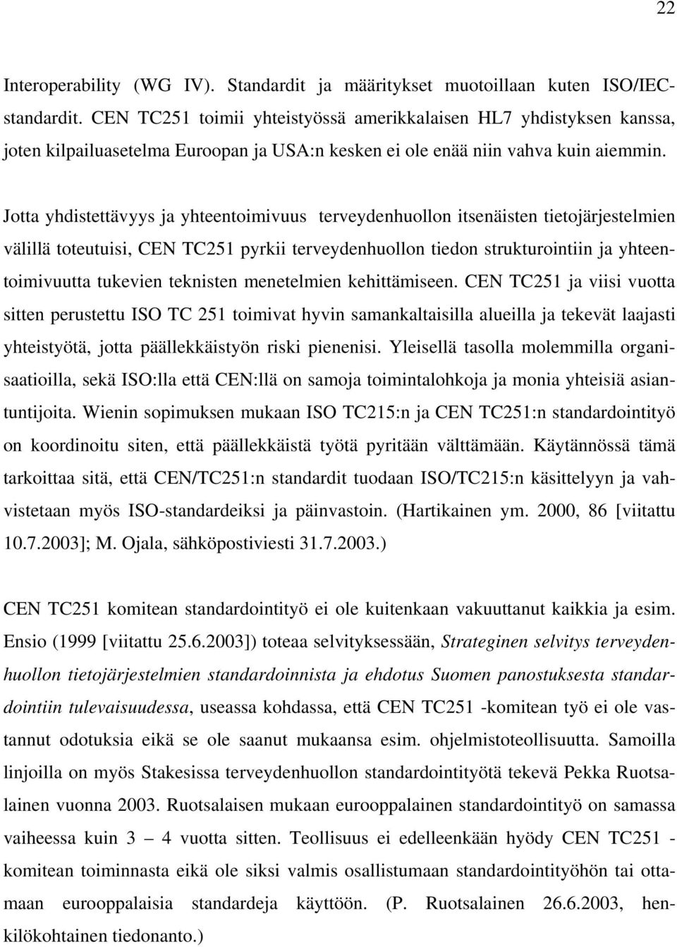 Jotta yhdistettävyys ja yhteentoimivuus terveydenhuollon itsenäisten tietojärjestelmien välillä toteutuisi, CEN TC251 pyrkii terveydenhuollon tiedon strukturointiin ja yhteentoimivuutta tukevien