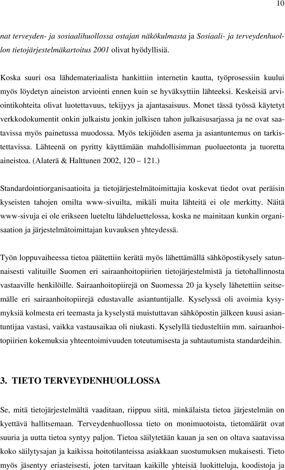 Keskeisiä arviointikohteita olivat luotettavuus, tekijyys ja ajantasaisuus.