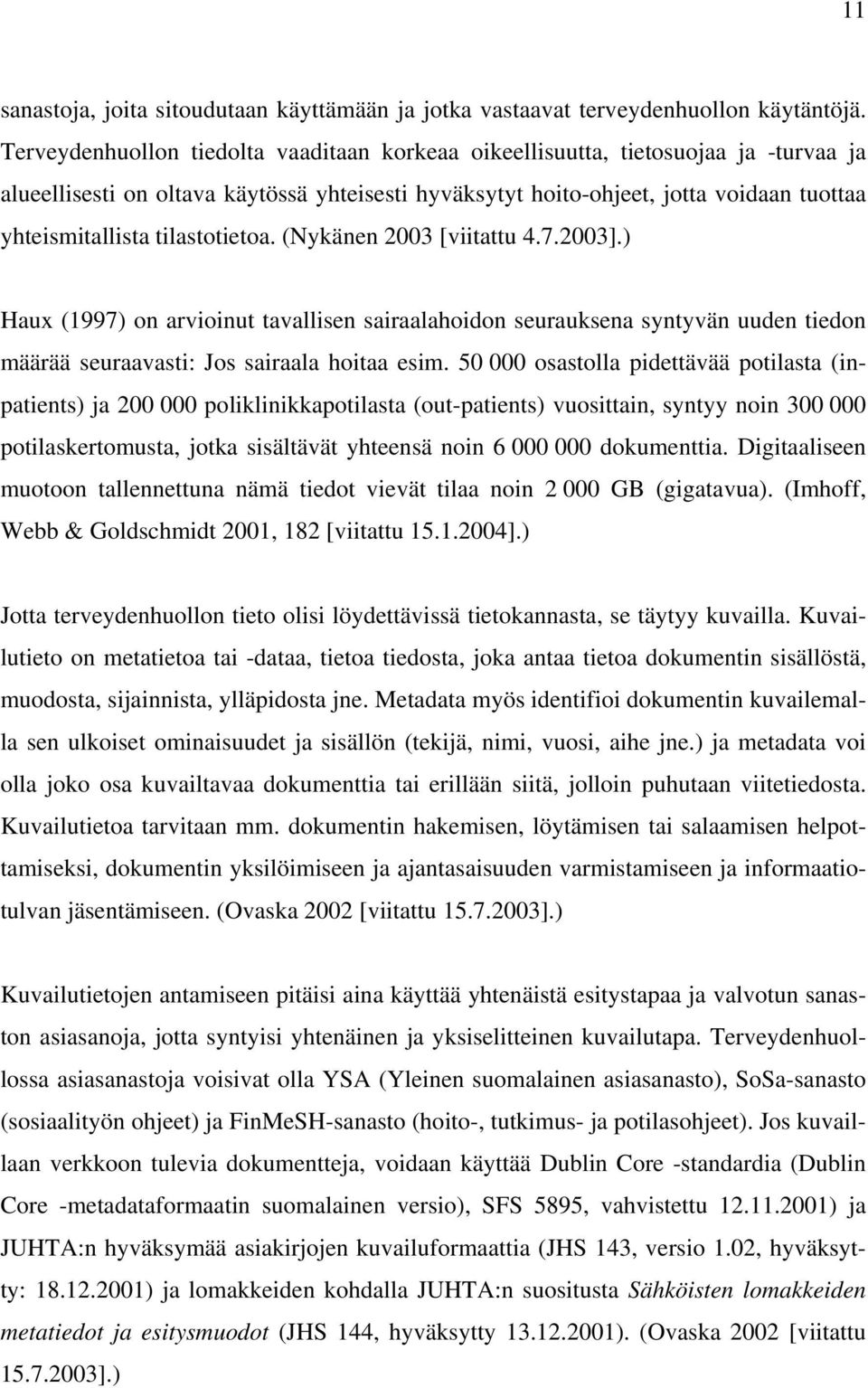 tilastotietoa. (Nykänen 2003 [viitattu 4.7.2003].) Haux (1997) on arvioinut tavallisen sairaalahoidon seurauksena syntyvän uuden tiedon määrää seuraavasti: Jos sairaala hoitaa esim.