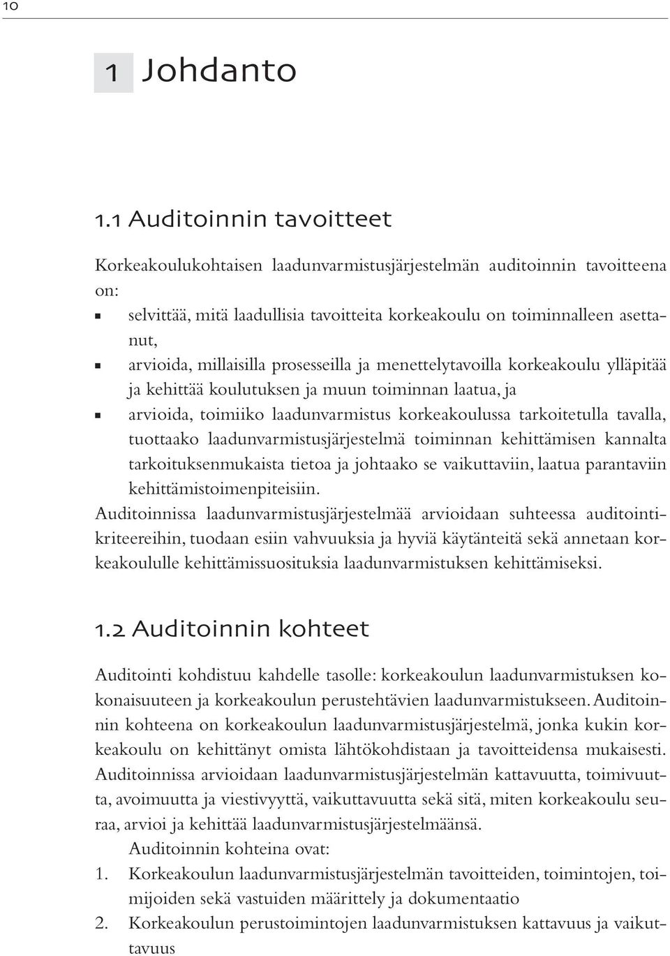 millaisilla prosesseilla ja menettelytavoilla korkeakoulu ylläpitää ja kehittää koulutuksen ja muun toiminnan laatua, ja arvioida, toimiiko laadunvarmistus korkeakoulussa tarkoitetulla tavalla,