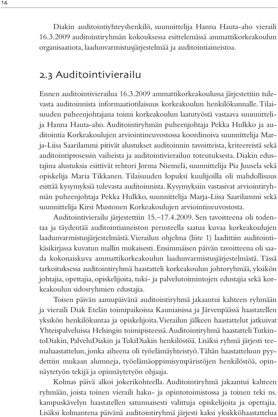 2009 ammattikorkeakoulussa järjestettiin tulevasta auditoinnista informaatiotilaisuus korkeakoulun henkilökunnalle.