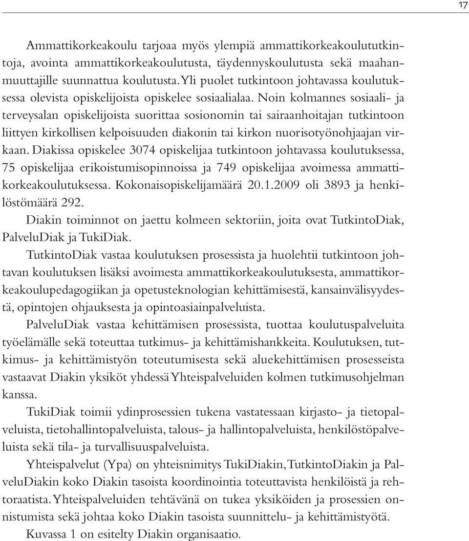 Noin kolmannes sosiaali- ja terveysalan opiskelijoista suorittaa sosionomin tai sairaanhoitajan tutkintoon liittyen kirkollisen kelpoisuuden diakonin tai kirkon nuorisotyönohjaajan virkaan.