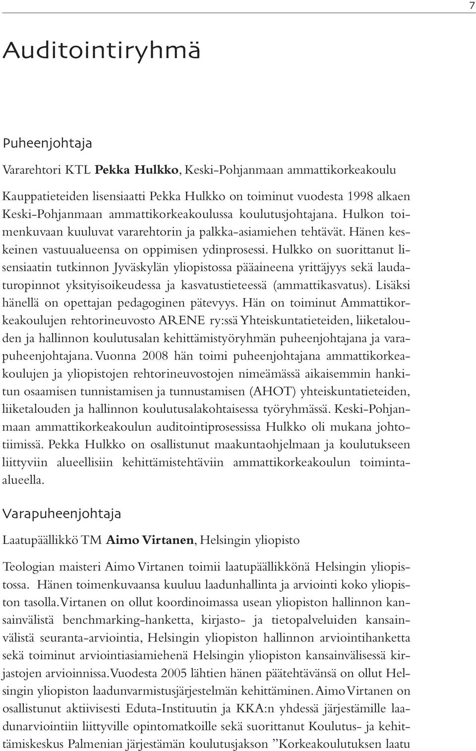 Hulkko on suorittanut lisensiaatin tutkinnon Jyväskylän yliopistossa pääaineena yrittäjyys sekä laudaturopinnot yksityisoikeudessa ja kasvatustieteessä (ammattikasvatus).