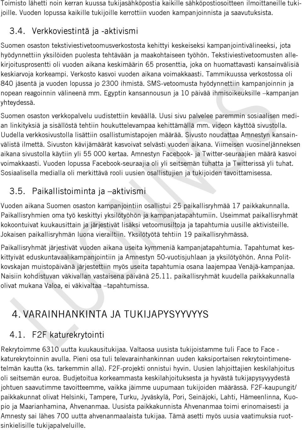 Tekstiviestivetoomusten allekirjoitusprosentti oli vuoden aikana keskimäärin 65 prosenttia, joka on huomattavasti kansainvälisiä keskiarvoja korkeampi. Verkosto kasvoi vuoden aikana voimakkaasti.