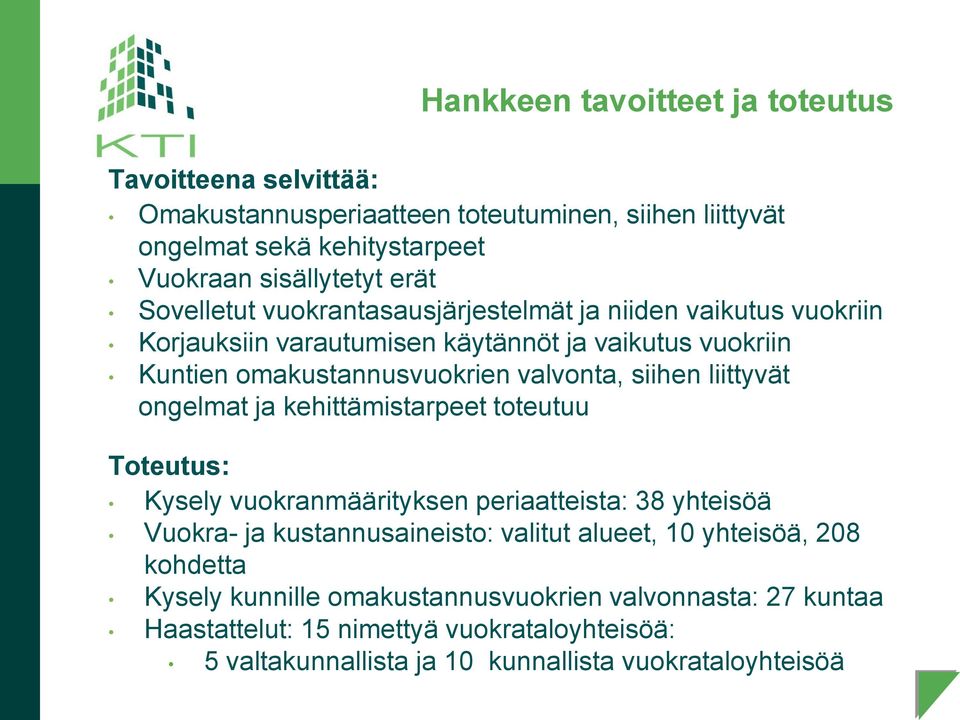 liittyvät ongelmat ja kehittämistarpeet toteutuu Toteutus: Kysely vuokranmäärityksen periaatteista: 38 yhteisöä Vuokra- ja kustannusaineisto: valitut alueet, 10