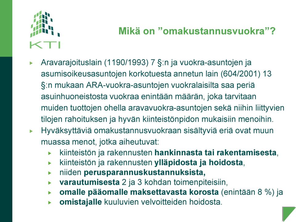 vuokraa enintään määrän, joka tarvitaan muiden tuottojen ohella aravavuokra-asuntojen sekä niihin liittyvien tilojen rahoituksen ja hyvän kiinteistönpidon mukaisiin menoihin.