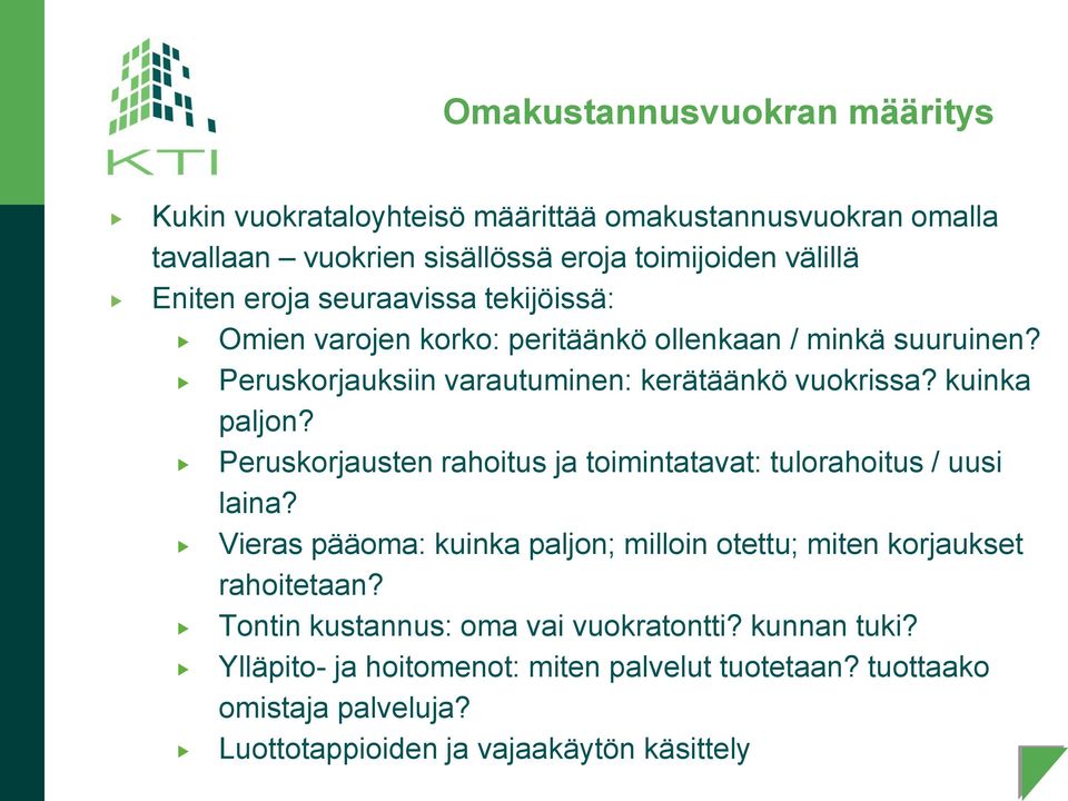 Peruskorjausten rahoitus ja toimintatavat: tulorahoitus / uusi laina? Vieras pääoma: kuinka paljon; milloin otettu; miten korjaukset rahoitetaan?