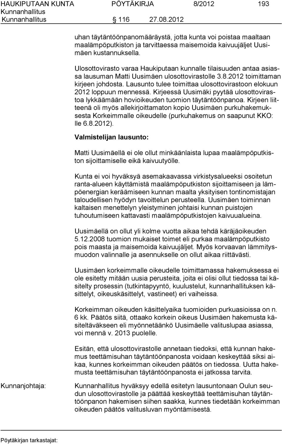 Lausunto tulee toimittaa ulosottovirastoon elokuun 2012 loppuun mennessä. Kirjeessä Uusimäki pyytää ulosottovirastoa lykkäämään hovioikeuden tuomion täytäntöönpanoa.