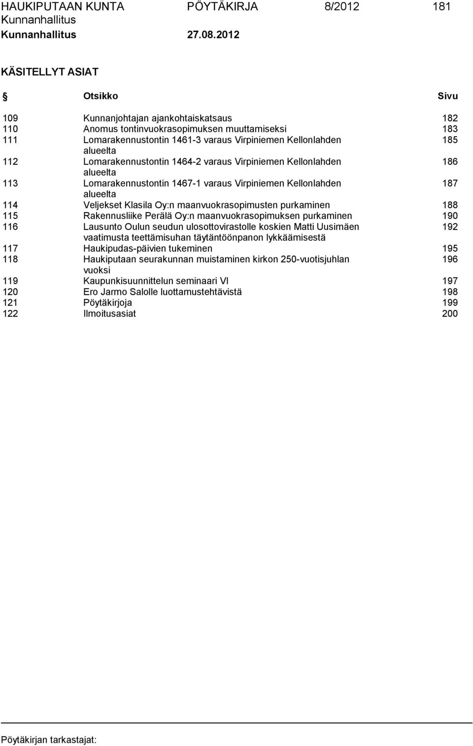 alueelta 112 Lomarakennustontin 1464-2 varaus Virpiniemen Kellonlahden 186 alueelta 113 Lomarakennustontin 1467-1 varaus Virpiniemen Kellonlahden 187 alueelta 114 Veljekset Klasila Oy:n