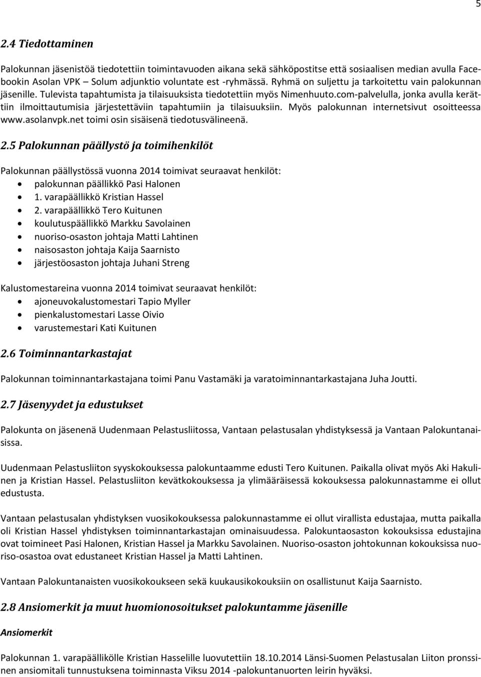 com-palvelulla, jonka avulla kerättiin ilmoittautumisia järjestettäviin tapahtumiin ja tilaisuuksiin. Myös palokunnan internetsivut osoitteessa www.asolanvpk.