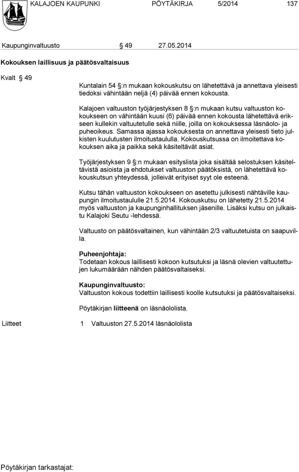 Kalajoen valtuuston työjärjestyksen 8 :n mukaan kutsu val tuuston kokoukseen on vähintään kuusi (6) päivää ennen kokousta lähe tettävä erikseen kullekin valtuutetulle sekä niille, joilla on