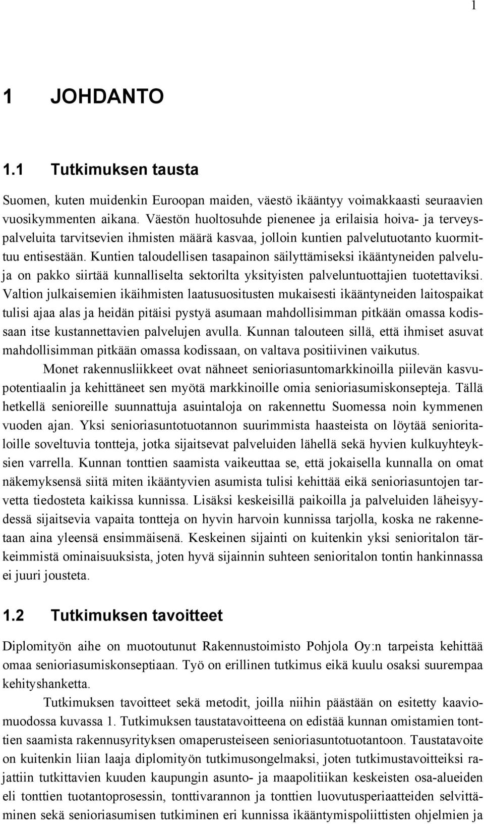 Kuntien taloudellisen tasapainon säilyttämiseksi ikääntyneiden palveluja on pakko siirtää kunnalliselta sektorilta yksityisten palveluntuottajien tuotettaviksi.