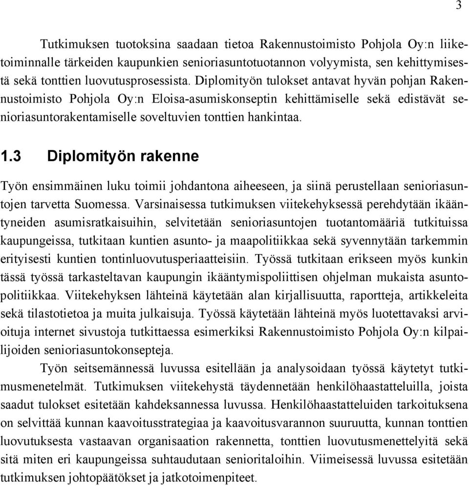 3 Diplomityön rakenne Työn ensimmäinen luku toimii johdantona aiheeseen, ja siinä perustellaan senioriasuntojen tarvetta Suomessa.